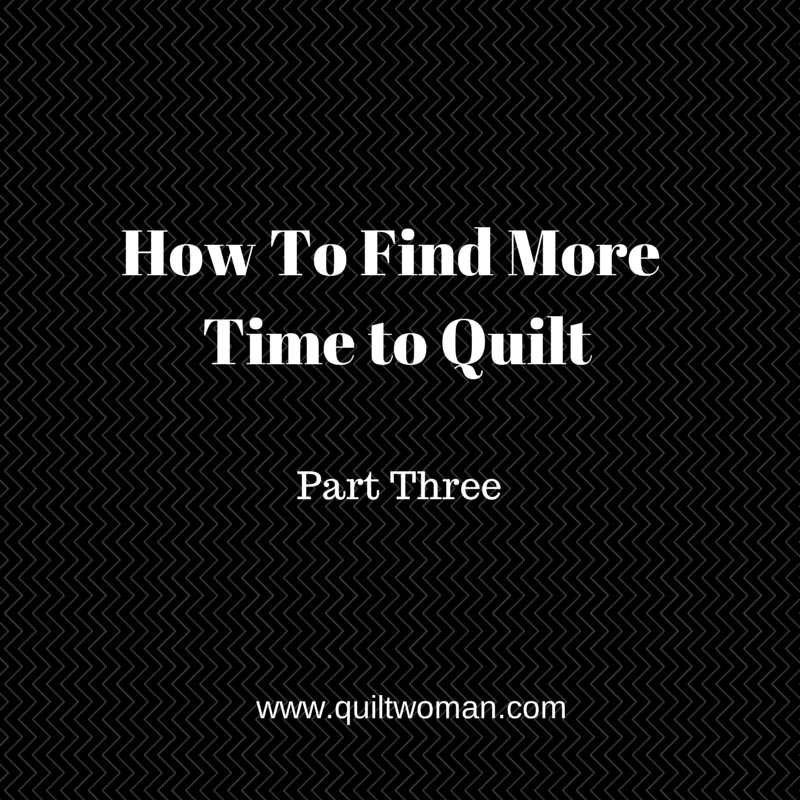 How To Find More Time to Quilt