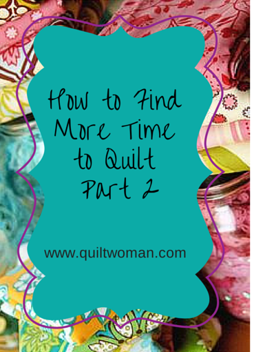 how to find more time to quilt part 2
